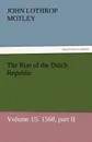 The Rise of the Dutch Republic - Volume 15. 1568, Part II - John Lothrop Motley