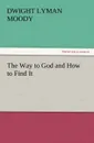 The Way to God and How to Find It - Dwight Lyman Moody