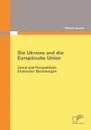 Die Ukraine und die Europaische Union. Stand und Perspektiven bilateraler Beziehungen - Oksana Czarny