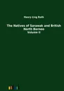 The Natives of Sarawak and British North Borneo - Henry Ling Roth