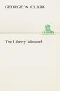 The Liberty Minstrel - George W. Clark