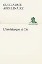 L.heresiarque et Cie - Guillaume Apollinaire