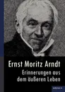 Ernst Moritz Arndt - Erinnerungen Aus Dem U Eren Leben (1908) - Ernst Moritz Arndt