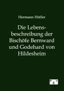 Die Lebensbeschreibung der Bischofe Bernward und Godehard von Hildesheim - Hermann Hüffer