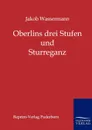Oberlins drei Stufen und Sturreganz - Jakob Wassermann
