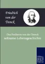 Des Freiherrn Von Der Trenck Seltsame Lebensgeschichte - Friedrich Freiherr Von Der Trenck