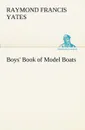 Boys. Book of Model Boats - Raymond F. (Raymond Francis) Yates