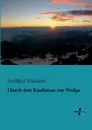 Durch Den Kaukasus Zur Wolga - Fridtjof Nansen