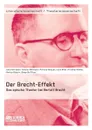 Der Brecht-Effekt. Das epische Theater bei Bertolt Brecht - Diego De Filippi, Markus Bulgrin, Christian Kähler