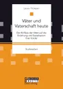 Vater und Vaterschaft heute. Der Einfluss der Vater auf die Erziehung und Sozialisation ihrer Kinder - Laura Trümper