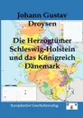 Die Herzogtumer Schleswig-Holstein und das Konigreich Danemark - Johann Gustav Droysen