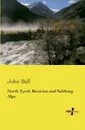 North Tyrol, Bavarian and Salzburg Alps - John Ball