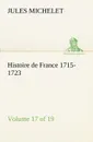 Histoire de France 1715-1723 Volume 17 (of 19) - Jules Michelet