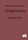Weltgeschichte - Karl Friedrich Becker