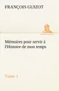 Memoires pour servir a l.Histoire de mon temps (Tome 1) - M. (François) Guizot