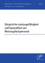 Korperliche Leistungsfahigkeit und Gesundheit von Rettungsfachpersonal - Gerhard Nadler