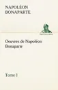 Oeuvres de Napoleon Bonaparte, Tome I. - Napoléon Bonaparte