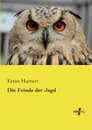 Die Feinde Der Jagd - Ernst Hartert