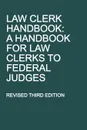 Law Clerk Handbook. A Handbook for Law Clerks to Federal Judges, Revised Third Edition - Michigan Legal Publishing Ltd.