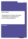 Pflegephanomen Schmerz. Messung, Auswirkungen und pflegerische Interventionsmassnahmen - Martin M. Müller