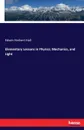 Elementary Lessons in Physics; Mechanics, and Light - Edwin Herbert Hall