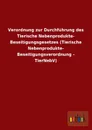 Verordnung Zur Durchfuhrung Des Tierische Nebenprodukte- Beseitigungsgesetzes (Tierische Nebenprodukte- Beseitigungsverordnung - Tiernebv) - Ohne Autor