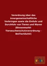 Verordnung Uber Das Innergemeinschaftliche Verbringen Sowie Die Einfuhr Und Durchfuhr Von Tieren Und Waren (Binnenmarkt- Tierseuchenschutzverordnung - - Ohne Autor