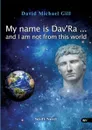 My name is Dav.Ra ... and I am not from this world - David Michael Gill