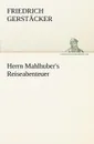 Herrn Mahlhuber.s Reiseabenteuer - Friedrich Gerst Cker, Friedrich Gerstacker