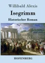 Isegrimm - Willibald Alexis