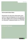 Propuesta de educacion alternativa para elevar el aprovechamiento de los alumnos de nuevo ingreso de la carrera de Ingenieria en Sistemas Computacionales en el ITSTB - Julio Fernando Salazar Gómez