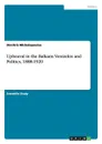 Upheaval in the Balkans. Venizelos and Politics, 1888-1920 - Dimitris Michalopoulos