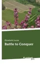 Battle to Conquer - Elizabeth Lucas