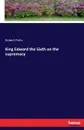 King Edward the Sixth on the supremacy - Robert Potts