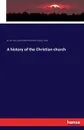 A history of the Christian church - Karl von Hase, Charles Edward Blumenthal, Conway P. Wing