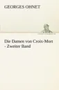 Die Damen Von Croix-Mort - Zweiter Band - Georges Ohnet