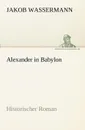 Alexander in Babylon - Jakob Wassermann