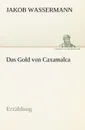 Das Gold Von Caxamalca - Jakob Wassermann