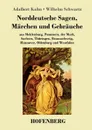 Norddeutsche Sagen, Marchen und Gebrauche - Adalbert Kuhn, Wilhelm Schwartz