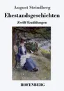 Ehestandsgeschichten - August Strindberg