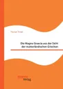 Die Magna Graecia aus der Sicht der mutterlandischen Griechen - Florian Tintel