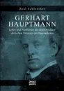 Gerhart Hauptmann -  Leben und Werk - Paul Schlenther
