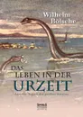 Das Leben der Urzeit. Aus den Tagen der grossen Saurier - Wilhelm Bölsche