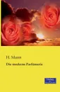 Die moderne Parfumerie - H. Mann