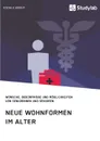 Neue Wohnformen im Alter. Wunsche, Bedurfnisse und Moglichkeiten von Seniorinnen und Senioren - Неустановленный автор