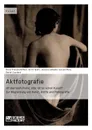 Aktfotografie. Ist das noch Porno, oder ist es schon Kunst - Ulrich Goetz, Maria Theresia Bitterli, Jessica Labbadia