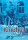 Was von der Kindheit bleibt - Vera Barbara Wood