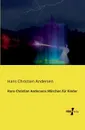Hans Christian Andersens Marchen Fur Kinder - Hans Christian Andersen
