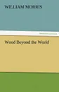 Wood Beyond the World - William Morris