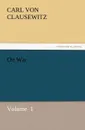 On War - Carl Von Clausewitz, Carl Von Clausewitz